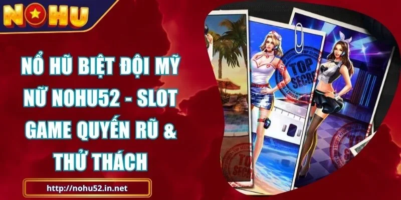 Nổ Hũ Biệt Đội Mỹ Nữ